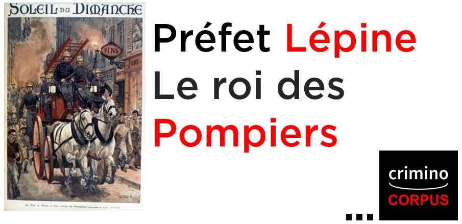 Policer Paris à la Belle Epoque, Lépine Roi des pompiers