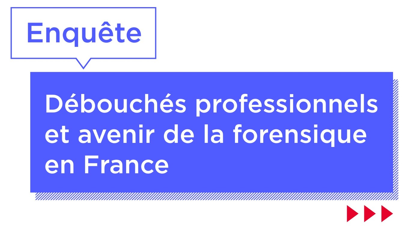 [MÉTIERS FORENSIQUE] Professionnels du secteur, partagez votre expérience !