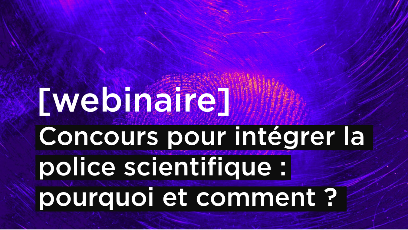 [REPLAY] Webinaire forensic #1 - Concours pour intégrer la police scientifique : pourquoi et comment ?